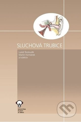 Sluchová trubice - Lukáš Školoudík, Martin Formánek, kolektív autorov - kniha z kategorie Oftalmologie a otolaryngologie