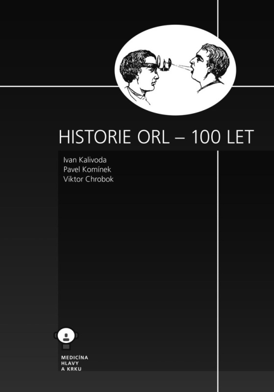 Historie ORL - 100 let - Ivan Kalivoda, Pavel Komínek, Viktor Chrobok - kniha z kategorie Medicína