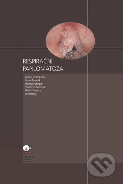 Respirační papilomatóza - Martin Formánek, Karol Zeleník, Roman Chlíbek, Vladimír Koblížek, Ruth Tachezy, kolektiv autorů - kniha z kategorie Medicína