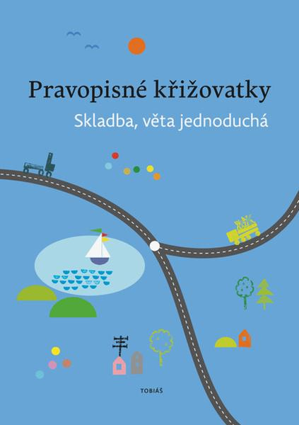 Pravopisné křižovatky Skladba, věta jednoduchá - Zdeněk Topil, Dagmar Chroboková, Kristýna Tučková