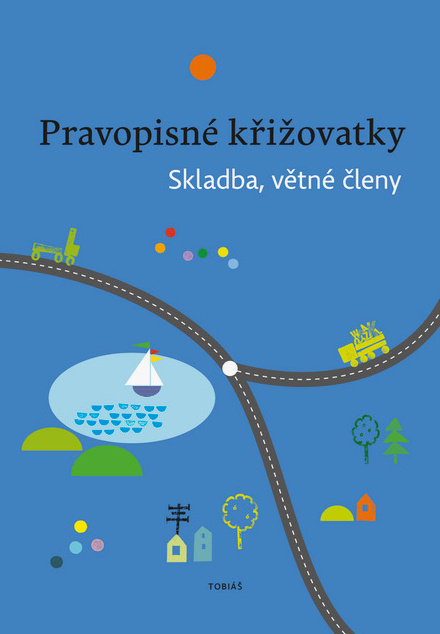 Pravopisné křižovatky Skladba, větné členy - Zdeněk Topil, Kristýna Tučková, Dagmar Chroboková