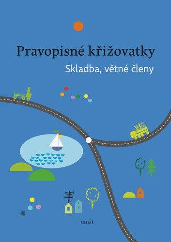 Pravopisné křižovatky Skladba, větné členy - Zdeněk Topil, Kristýna Tučková, Dagmar Chroboková