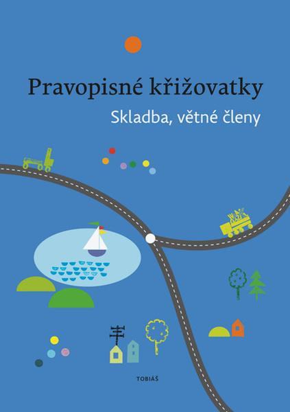 Pravopisné křižovatky Skladba, větné členy - Zdeněk Topil, Kristýna Tučková, Dagmar Chroboková