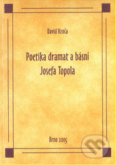 Poetika dramat a básní Josefa Topola - David Kroča - kniha z kategorie Poezie