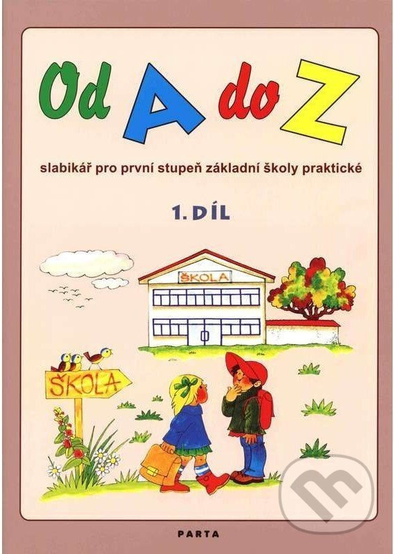 Od A do Z: Slabikář pro 1. stupeň ZŠ praktické,1. díl