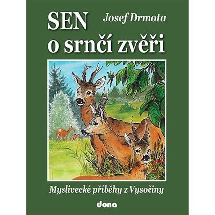 Sen o srnčí zvěři - Myslivecké příběhy z Vysočiny