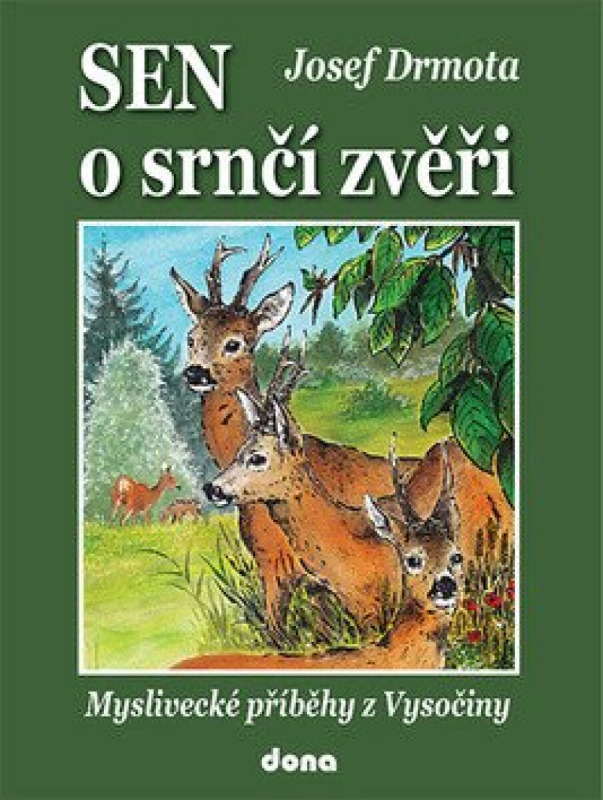 Sen o srnčí zvěři - Myslivecké příběhy z Vysočiny