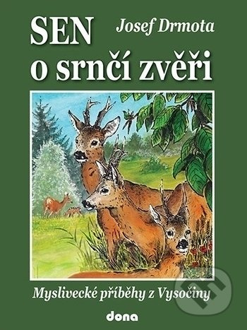 Sen o srnčí zvěři - Myslivecké příběhy z Vysočiny