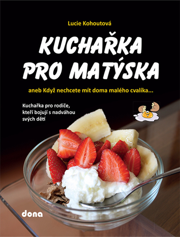 Kuchařka pro Matýska aneb Když nechcete mít doma malého cvalíka... - Lucie Kohoutová