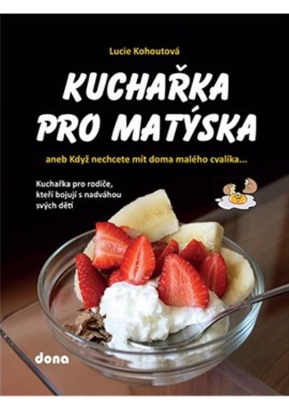 Kuchařka pro Matýska aneb Když nechcete mít doma malého cvalíka... - Lucie Kohoutová