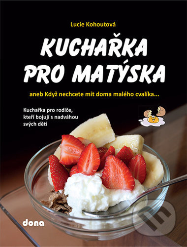 Kuchařka pro Matýska aneb Když nechcete mít doma malého cvalíka... - Lucie Kohoutová