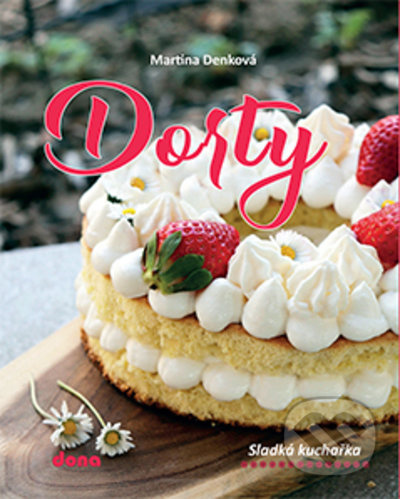 Dorty - Sladká kuchařka - Martina Denková