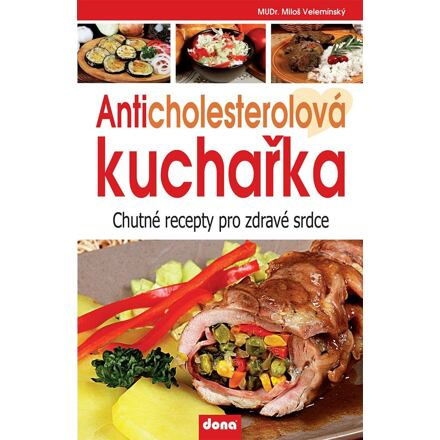 Anticholesterolová kuchařka - Chutné recepty pro zdravé srdce Nakladatelství Dona s.r.o.