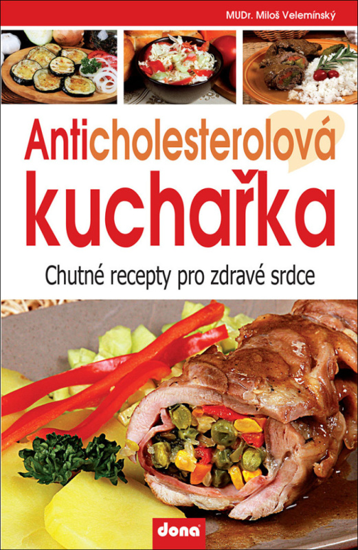 Anticholesterolová kuchařka - Chutné recepty pro zdravé srdce Nakladatelství Dona s.r.o.