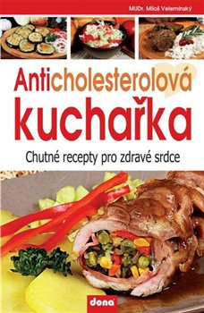 Anticholesterolová kuchařka - Chutné recepty pro zdravé srdce Nakladatelství Dona s.r.o.
