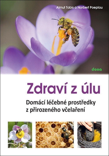 Zdraví z úlů - Domácí léčebné prostředky z přirozeného včelaření