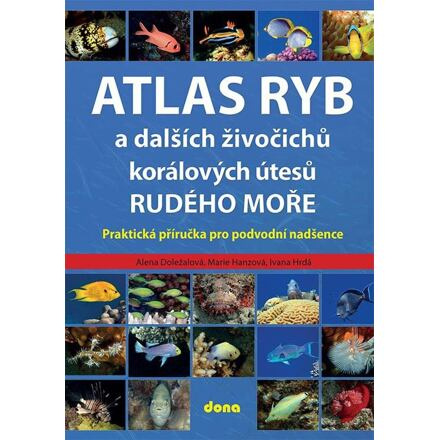 Atlas ryb a dalších živočichů korálových útesů Rudého moře - Praktická příručka pro vodní nadšence Nakladatelství Dona s.r.o.
