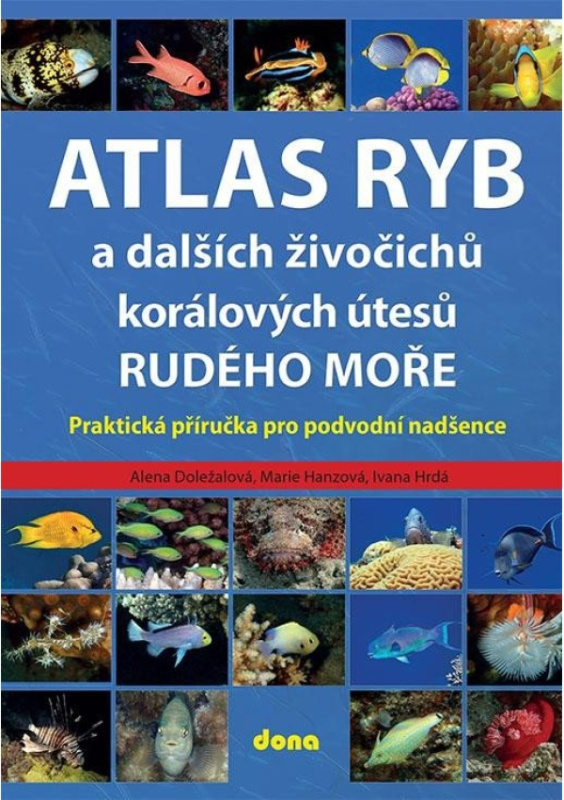 Atlas ryb a dalších živočichů korálových útesů Rudého moře - Praktická příručka pro vodní nadšence Nakladatelství Dona s.r.o.