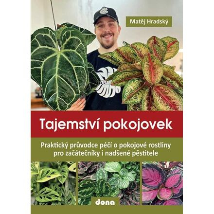 Tajemství pokojovek - Praktický průvodce péčí o pokojové rostliny pro začátečníky i nadšené pěstitel