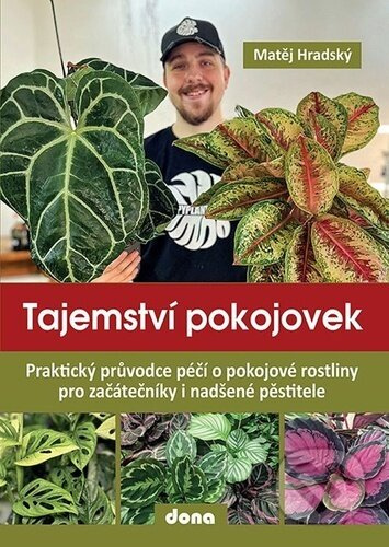 Tajemství pokojovek - Praktický průvodce péčí o pokojové rostliny pro začátečníky i nadšené pěstitel