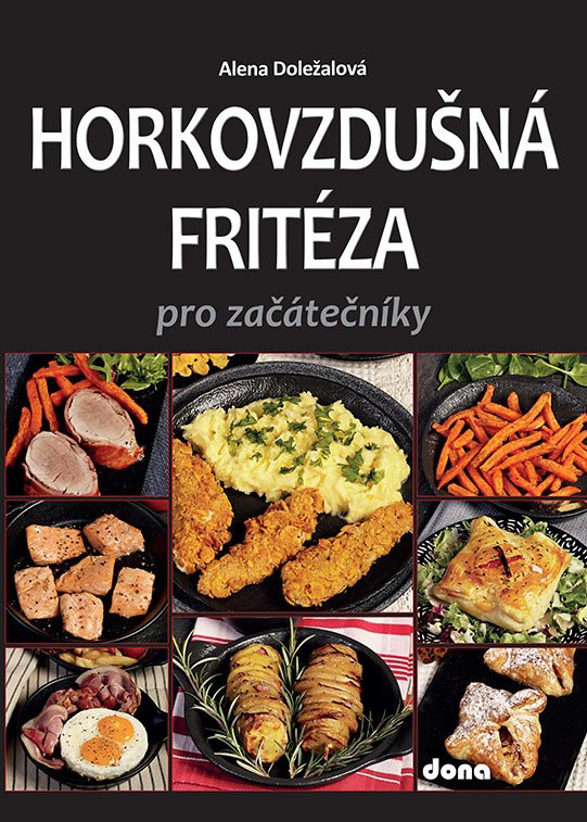 Horkovzdušná fritéza pro začátečníky - Alena Doležalová - kniha z kategorie Podle úpravy