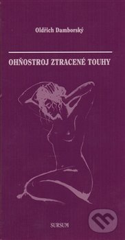 Ohňostroj ztracené touhy - Oldřich Damborský