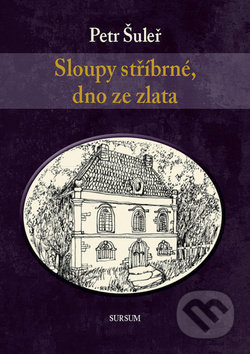 Sloupy stříbrné, dno ze zlata - Petr Šuleř