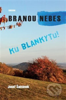 Branou nebes ku blankytu! - Josef Šamánek
