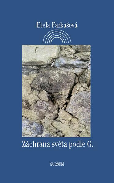 Záchrana světa podle G. - Etela Farkašová