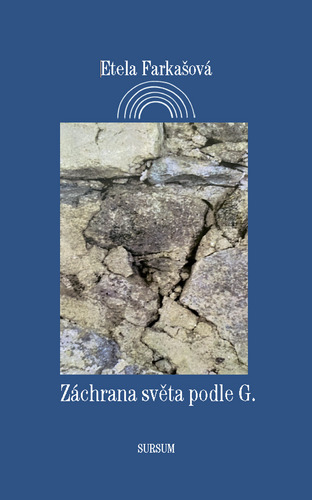 Záchrana světa podle G. - Etela Farkašová