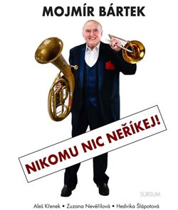 Mojmír Bártek. Nikomu nic neříkej! - Aleš Křenek, Hedvika Šlápotová, Zuzana Nevěřilová