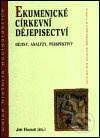 Ekumenické církevní dějepisectví (Dějiny, analýzy, perspektivy) - kniha z kategorie Křesťanství