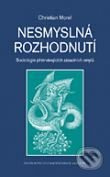 Nesmyslná rozhodnutí (Sociologie přetrvávajících zásadních omylů) - kniha z kategorie Sociologie