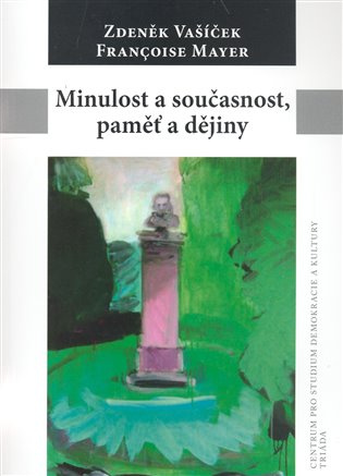 Minulost a současnost, paměť a dějiny - Françoise Mayer, Zdeněk Vašíček - kniha z kategorie Filozofie