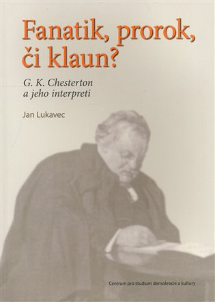 Fanatik, prorok, či klaun? (G. K. Chesterton a jeho interpreti) - kniha z kategorie Literární věda