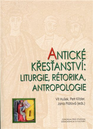 Antické křesťanství (Liturgie, rétorika, antropologie) - kniha z kategorie Beletrie