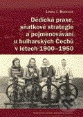 Dědická praxe, sňatkové strategie a pojmenovávání u bulharských Čechů v letech 1900–1950 - Lenka J. Budilová