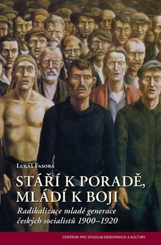 Stáří k poradě, mladí k boji (Radikalizace mladé generace českých socialistů 1900–1920) - kniha z kategorie Historie