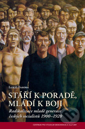 Stáří k poradě, mladí k boji (Radikalizace mladé generace českých socialistů 1900–1920) - kniha z kategorie Historie