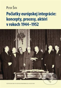 Počiatky európskej integrácie (koncepty, procesy, aktéri v rokoch 1944–1952) - kniha z kategorie Historie