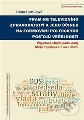 Framing televizního zpravodajství a jeho účinek na formování politických postojů veřejnosti - Hana Hurtíková