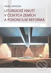 Liturgické hnutí v českých zemích a pokoncilní reformy - Pavel Kopeček