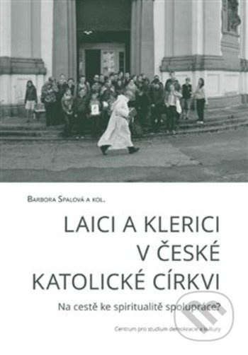 Laici a klerici v české katolické církvi - Barbora Spalová, kol.