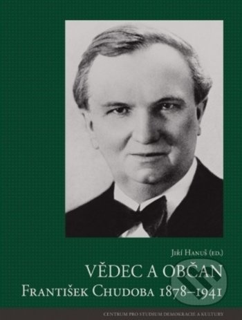 Vědec a občan František Chudoba 1878–1941 - Jiří Hanuš