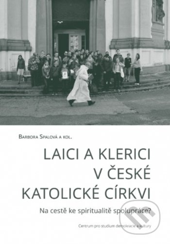 Laici a klerici v české katolické církvi - Barbora Spalová, kol.