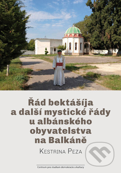 Řád bektášíja a další mystické řády u albánského obyvatelstva na Balkáně - Kestrina Peza