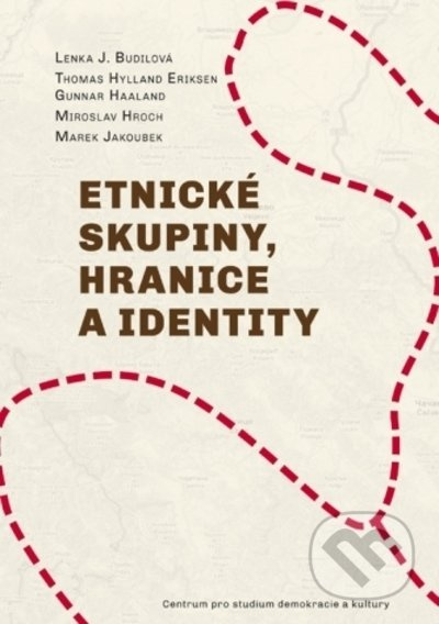 Etnické skupiny, hranice a identity - Lenka J. Budilová, Thomas Hylland Eriksen, Gunnar Haaland, Miroslav Hroch, Marek Jakoubek