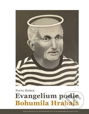 Evangelium podle Bohumila Hrabala - Pavel Hošek