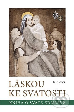 Láskou ke svatosti - Jan Rucz