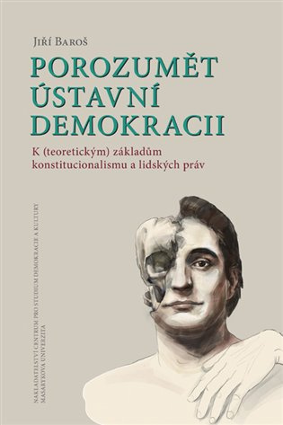 Porozumět ústavní demokracii (K (teoretickým) základům konstitucionalismu a lidských práv) - kniha z kategorie Politologie a politika